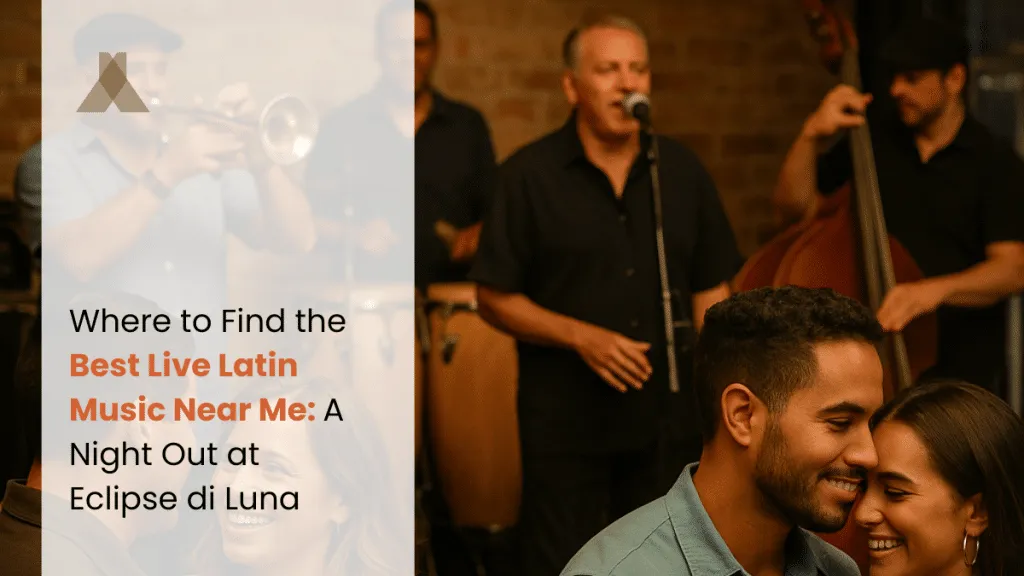 Where to Find the Best Live Latin Music Near Me: A Night Out at Eclipse di Luna