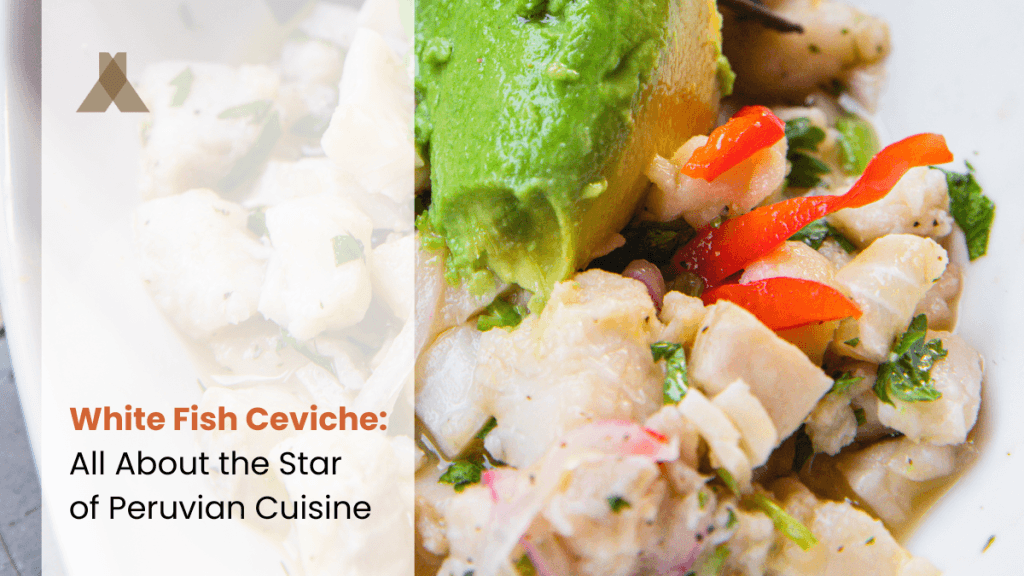 White Fish Ceviche: The Star of Peru