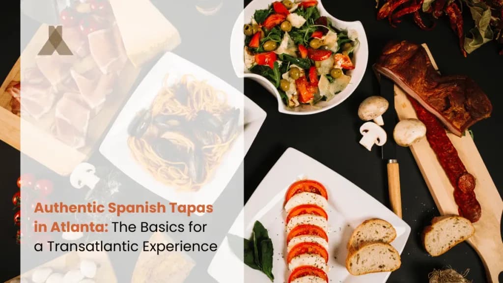 Authentic Spanish Tapas in Atlanta: Transatlantic Experience 101
