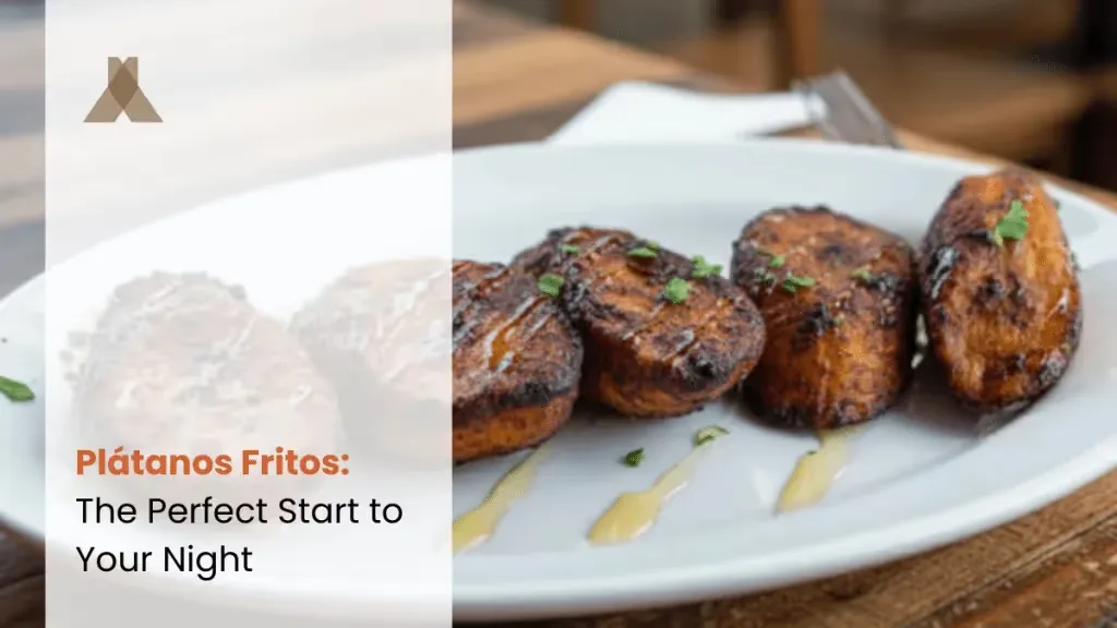 Plátanos Fritos: The Perfect Start to Your Night