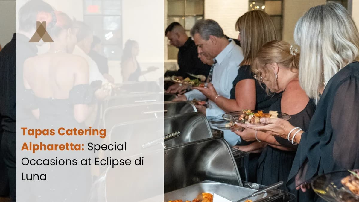 Tapas Catering Alpharetta: Special Occasions at Eclipse di Luna